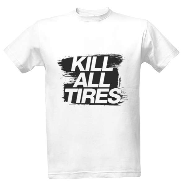 Tričko s potiskem Kill all tires